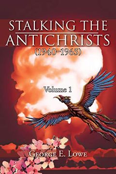 portada Stalking the Antichrists (1940 1965) Volume 1: And Their False Nuclear Prophets, Nuclear Gladiators and Spirit Warriors 1940 2012 (en Inglés)