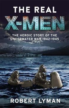 portada The Real X-Men: The Heroic Story of the Underwater War 1942-1945 (en Inglés)