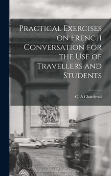 portada Practical Exercises on French Conversation for the Use of Travellers and Students (in English)