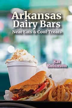 portada Arkansas Dairy Bars: Neat Eats and Cool Treats (in English)
