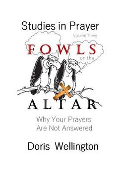 portada Fowls on the Altar: Why Your Prayers Are Not Answered (en Inglés)