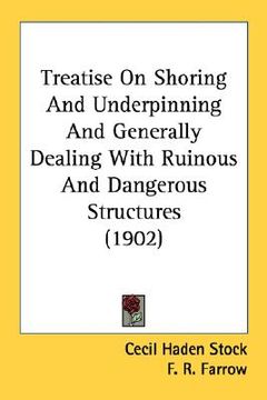 portada treatise on shoring and underpinning and generally dealing with ruinous and dangerous structures (1902) (en Inglés)