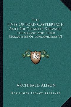 portada the lives of lord castlereagh and sir charles stewart: the second and third marquesses of londonderry v1 (en Inglés)