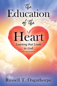 portada The Education of the Heart: Learning That Leads to god - Second Edition (en Inglés)