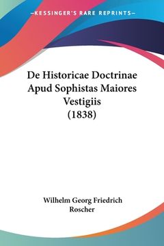 portada De Historicae Doctrinae Apud Sophistas Maiores Vestigiis (1838) (en Latin)