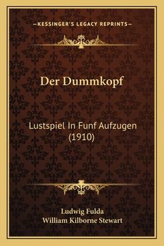 portada Der Dummkopf: Lustspiel In Funf Aufzugen (1910) (en Alemán)