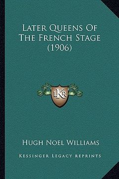 portada later queens of the french stage (1906) (in English)
