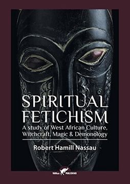 portada Spiritual Fetichism: A study of West African Culture, Witchcraft, Magic & Demonology