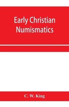 portada Early Christian Numismatics, and Other Antiquarian Tracts (en Inglés)