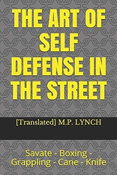 portada The art of Self Defense in the Street: Savate - Boxing - Grappling - Cane - Knife (en Inglés)