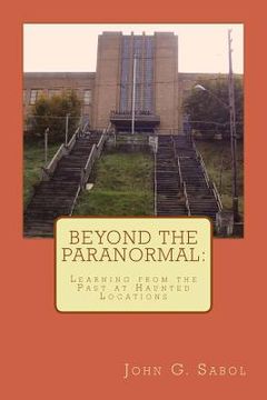 portada Beyond the Paranormal: Learning From the Past at Haunted Locations (en Inglés)