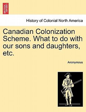 portada canadian colonization scheme. what to do with our sons and daughters, etc. (en Inglés)