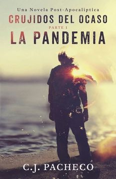 portada Crujidos Del Ocaso: La Pandemia (Parte 1): Un thriller de ciencia ficción post-apocalíptica (in Spanish)