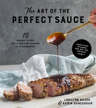 portada The Art of the Perfect Sauce: 75 Recipes to Take Your Dishes From Ordinary to Extraordinary