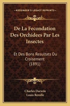 portada De La Fecondation Des Orchidees Par Les Insectes: Et Des Bons Resultats Du Croisement (1891) (in French)