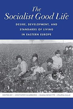 portada The Socialist Good Life: Desire, Development, and Standards of Living in Eastern Europe (en Inglés)