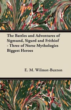 portada the battles and adventures of sigmund, sigurd and frithiof - three of norse mythologies biggest heroes