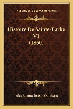 portada Histoire De Sainte-Barbe V1 (1860) (en Francés)