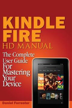 portada Kindle Fire HD Manual: The Complete User Guide For Mastering Your Device (en Inglés)