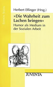 portada Die Wahrheit zum Lachen Bringen: Humor als Medium in der Sozialen Arbeit (in German)