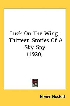 portada luck on the wing: thirteen stories of a sky spy (1920) (en Inglés)