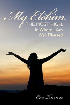portada My Elohim, The Most High, In Whom I Am Well Pleased (en Inglés)