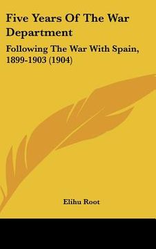 portada five years of the war department: following the war with spain, 1899-1903 (1904) (en Inglés)