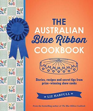 portada The Australian Blue Ribbon Cookbook: Stories, Recipes and Secret Tips From Prize-Winning Show Cooks (en Inglés)