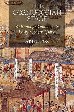 portada The Cornucopian Stage: Performing Commerce in Early Modern China (Harvard-Yenching Institute Monograph Series) (en Inglés)