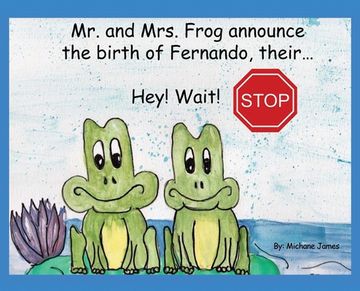 portada Hey! Wait! Stop: Mr. And Mrs. Frog Announce the Birth of Fernando, Their. (in English)