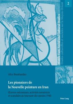 portada Les pionniers de la Nouvelle peinture en Iran: OEuvres méconnues, activités novatrices et scandales au tournant des années 1940 (in French)