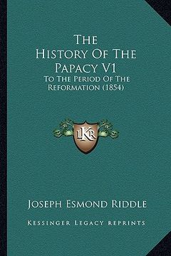 portada the history of the papacy v1: to the period of the reformation (1854) (en Inglés)
