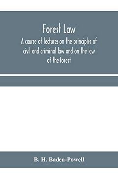 portada Forest Law: A Course of Lectures on the Principles of Civil and Criminal law and on the law of the Forest (Chiefly Based on the Laws in Force in British India) (en Inglés)