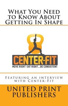 portada What You Need to Know About Getting In Shape: Featuring an interview with Center-Fit (in English)