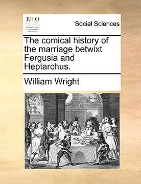 portada the comical history of the marriage betwixt fergusia and heptarchus. (en Inglés)