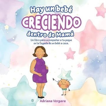 portada Hay un Bebé Creciendo Dentro de Mamá: Un Libro Para Acompañar a tu Peque en la Llegada de un Bebé a Casa (in Spanish)