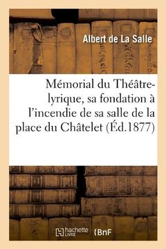 portada Memorial Du Theatre-Lyrique, Sa Fondation A L'Incendie de Sa Salle de La Place Du Chatelet (Ed.1877) (Arts) (French Edition)