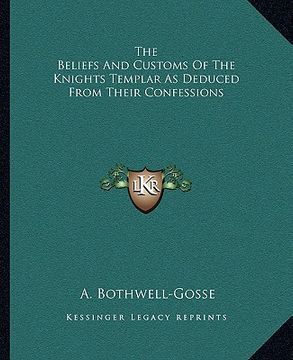 portada the beliefs and customs of the knights templar as deduced from their confessions (en Inglés)