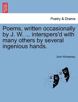 portada poems, written occasionally by j. w. ... interspers'd with many others by several ingenious hands. (en Inglés)