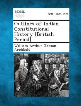 portada Outlines of Indian Constitutional History [British Period] (en Inglés)