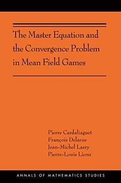 portada The Master Equation and the Convergence Problem in Mean Field Games: (Ams-201) (Annals of Mathematics Studies) (en Inglés)