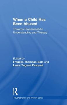 portada When a Child has Been Abused: Towards Psychoanalytic Understanding and Therapy (Psychoanalysis and Women Series) (en Inglés)