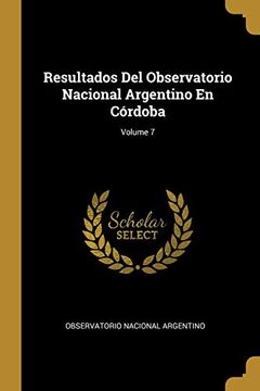 portada Resultados del Observatorio Nacional Argentino en Córdoba; Volume 7