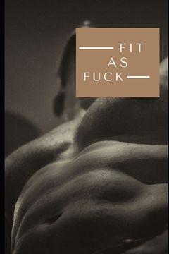 portada Fit as Fuck: Keep Track of Your Fitness Progress (en Inglés)