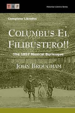 portada Columbus El Filibustero!!: The 1857 Musical Burlesque: Complete Libretto (en Inglés)