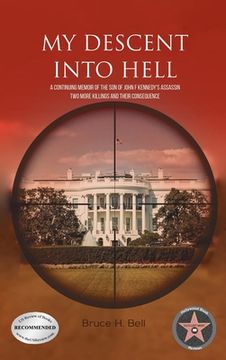 portada My Descent Into Hell: A Continuing Memoir of the Son of John F Kennedy's Assassin. Two More Killings and Their Consequence (en Inglés)
