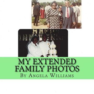 portada My Extended Family Photos - Angela C Williams: God / Love / Peace / Family / Career / Mate / Friends / Fun (en Inglés)