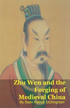 Zhu Wen and the Forging of Medieval China