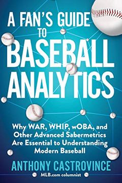 portada A Fan'S Guide to Baseball Analytics: Why War, Whip, Woba, and Other Advanced Sabermetrics are Essential to Understanding Modern Baseball (en Inglés)