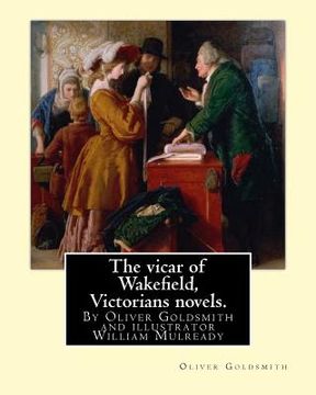 portada The vicar of Wakefield, By Oliver Goldsmith and illustrator William Mulready: William Mulready(1 April 1786 - 7 July 1863) was an Irish genre painter (en Inglés)